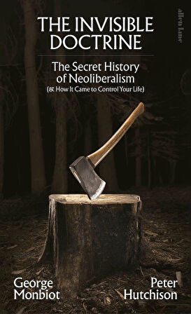 The Invisible Doctrine
The Secret History of Neoliberalism (& How It Came to Control Your Life) - Peter Hutchison