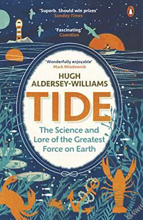 Tide: The Science and Lore of the Greatest Force on Earth - H. Aldersey-Williams