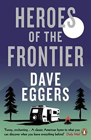 Heroes of the Frontiers - Dave Eggers