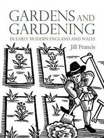 Gardens And Gardening İn Early Modern England And Wales - Jill Francis