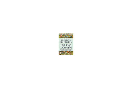 Hot, Flat and Crowded - Thomas Friedman