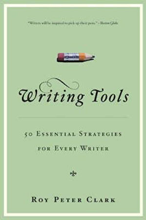 Writing Tools: 50 Essential Strategies for Every Writer - Roy Peter Clark