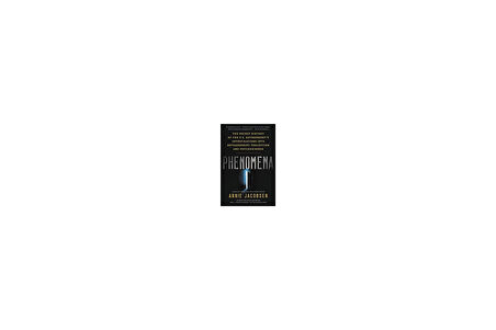 Phenomena: The Secret History Of The U.S. Goverments Investigations Into Extrasensory Perception And Psychokinesis - Annie Jacobsen