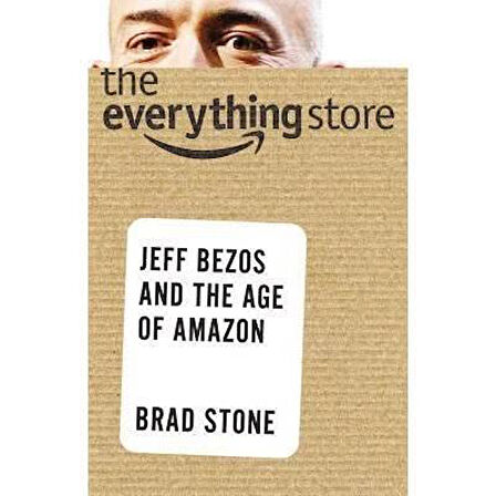 The Everything Store: Jeff Bezos and the Age of Amazon - BRAD STONE