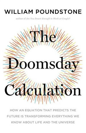 The Doomsday Calculation: How an Equation that Predicts the Future Is Transforming Everything We Know About Life and the Universe - WILLIAM POUNDSTONE