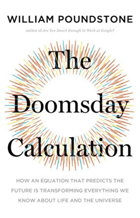 The Doomsday Calculation: How an Equation that Predicts the Future Is Transforming Everything We Know About Life and the Universe - WILLIAM POUNDSTONE
