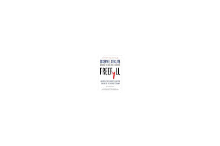 Freefall: America Free Markets and the Sinking of the World Economy - Joseph E. Stiglitz