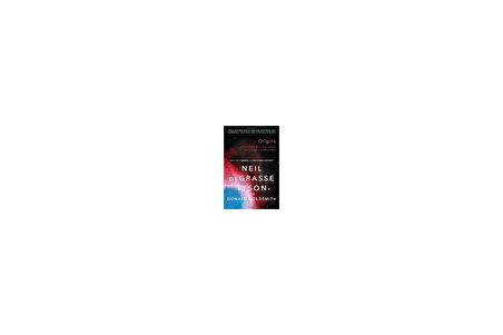 Origins: Fourteen Billion Years of Cosmic Evolution - Neil DeGrasse Tyson