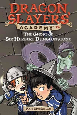 The Ghost of Sir Herbert Dungeonstone #12 - Kate McMullan