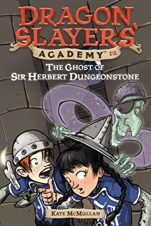 The Ghost of Sir Herbert Dungeonstone #12 - Kate McMullan