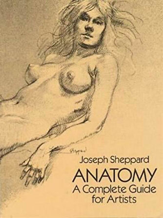 Anatomy: A Complete Guide For Artists - Joseph Sheppard
