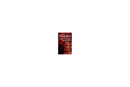 Economic and Philosophic Manuscripts of 1844 - Karl Marx