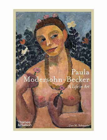 Thames And Hudson Paula Modersohn-Becker A Life in Art 9780500025628