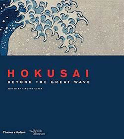 Hokusai: Beyond The Great Wave - Timothy Clark
