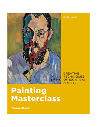 Thames And Hudson Painting Masterclass Creative Techniques of 100 Great Artists 9780500239957