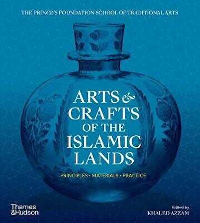 Arts & Crafts Of The Islamic Lands : Principles # Materials # Pra