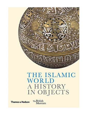 Thames & Hudson The Islamic World A History in Objects (British Museum) 9780500480403