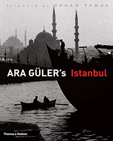 Ara Guler's Istanbul - Foreword by Orhan Pamuk