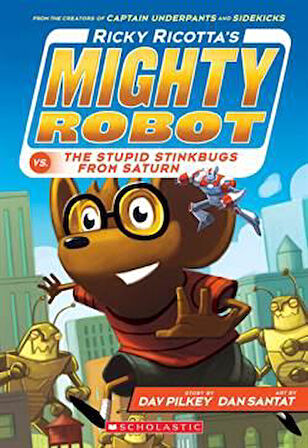 Ricky Ricotta's Mighty Robot vs. The Stupid Stinkbugs from Saturn - Dav Pilkey