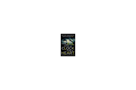 The Girl with a Clock for a Heart - Peter Swanson