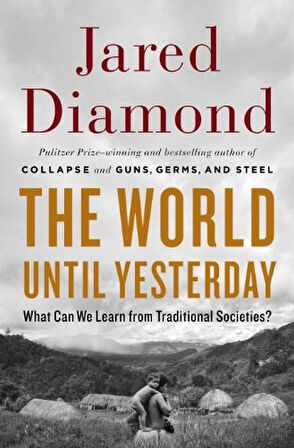 The World Until Yesterday: What Can We Learn from Traditional Societies? - Author