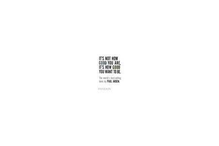 It's Not How Good You Are, It's How Good You Want To Be - Paul Arden