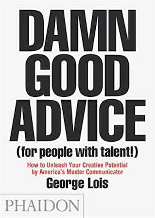 Damn Good Advice (For People With Talent) - George Lois