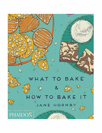 Phaidon What To Bake & How To Bake It 9780714867434