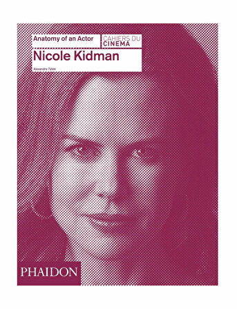 Phaidon Nicole Kidman Anatomy Of An Actor 9780714868035