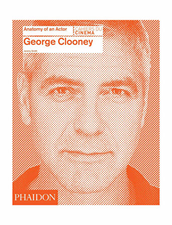 Phaidon George Clooney Anatomy Of An Actor 9780714868066