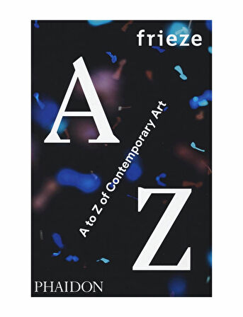 Phaidon Frieze A To Z Of Contemporary Art 9780714871998