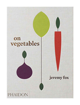 Phaidon On Vegetables Modern Recipes for the Home Kitchen 9780714873909