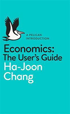 Economics: The User's Guide - Ha-Joon Chang