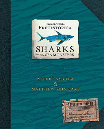 Sharks and Other Sea Monsters - Encyclopedia Prehistorica - Matthew Reinhart