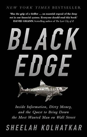 Black Edge: Inside Information, Dirty Money, And The Quest To Bring Down The Most Wanted Man On Wall Street - Sheelah Kolhatkar