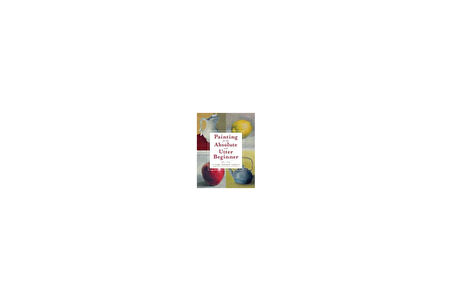 Painting for the Absolute and Utter Beginner - C. Watson Garcia
