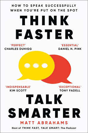 Think Faster, Talk Smarter How to Speak Successfully When You're Put on the Spot - Matt Abrahams