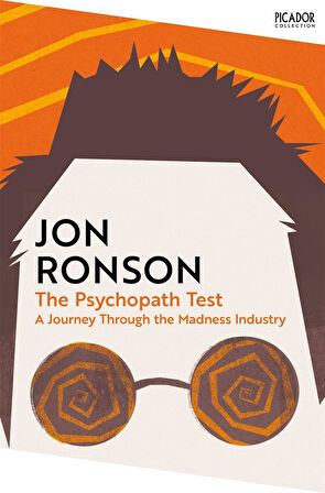 The Psychopath Test A Journey Through the Madness Industry - Picador Collection - Jon Ronson