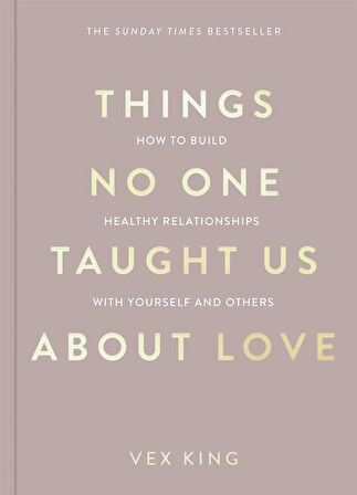Things No One Taught Us About Love How to Build Healthy Relationships with Yourself and Others - The Good Vibes Trilogy - Vex King