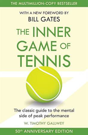 The Inner Game of Tennis The Ultimate Guide to the Mental Side of Peak Performance - W. Timothy Gallwey