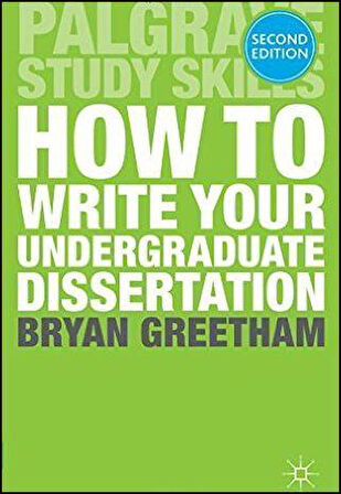How to Write Your Undergraduate Dessertation - Dr Bryan Greetham