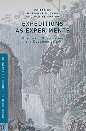 Expeditions as Experiments : Practising Observation and Documentation - Palgrave Studies in the History of Science and Technology - Author