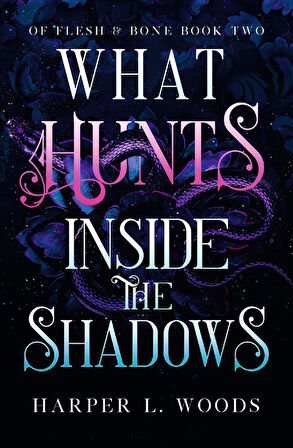 What Hunts Inside the Shadows - Of Flesh & Bone - Harper L. Woods