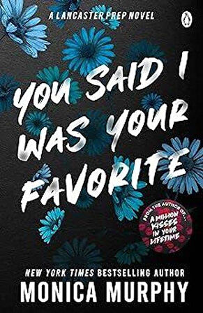 You Said I Was Your Favorite (Lancaster Prep 5) - Monica Murphy