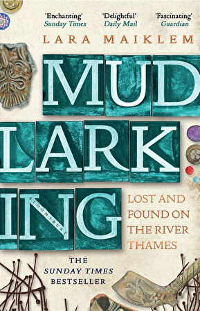 Mudlarking Lost and Found on the River Thames - Lara Maiklem