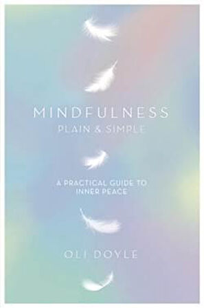 Mindfulness: Plain and Simple - Oli Doyle