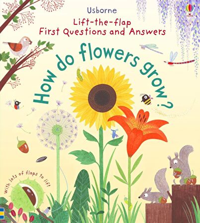 How Do Flowers Grow? (Lift-the-Flap First Questions and Answers)