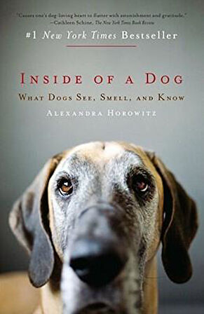 Inside of a Dog: What Dogs See Smell and Know - Alexandra Horowitz