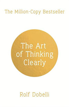 THE ART OF THINKING CLEARLY - Rolf Dobelli