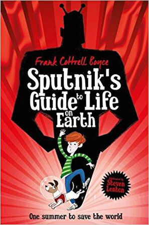 Sputnik's Guide To Life On Earth - Frank Cottrell Boyce and Steven Lenton
